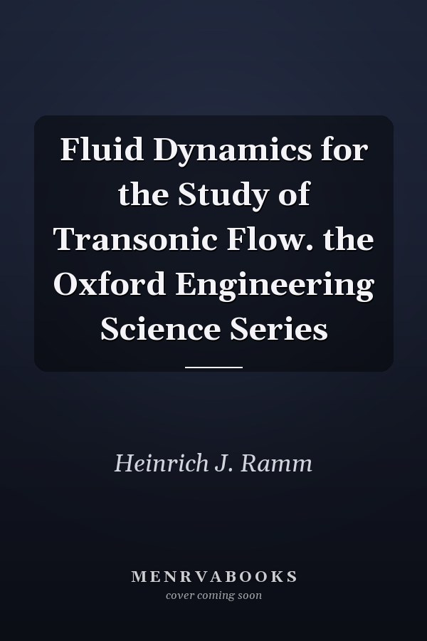 Fluid Dynamics for the Study of Transonic Flow. the Oxford Engineering Science Series