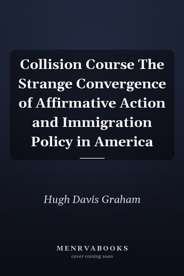 Collision Course The Strange Convergence of Affirmative Action and Immigration Policy in America