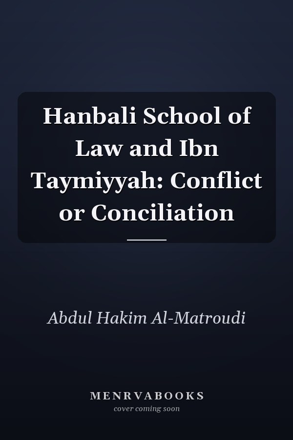 Hanbali School of Law and Ibn Taymiyyah: Conflict or Conciliation