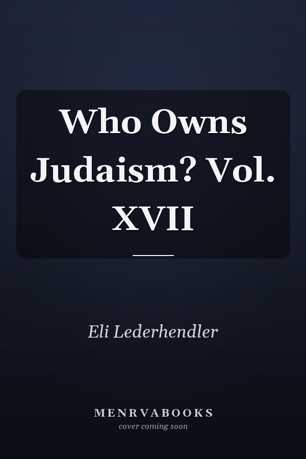 Who Owns Judaism? Vol. XVII