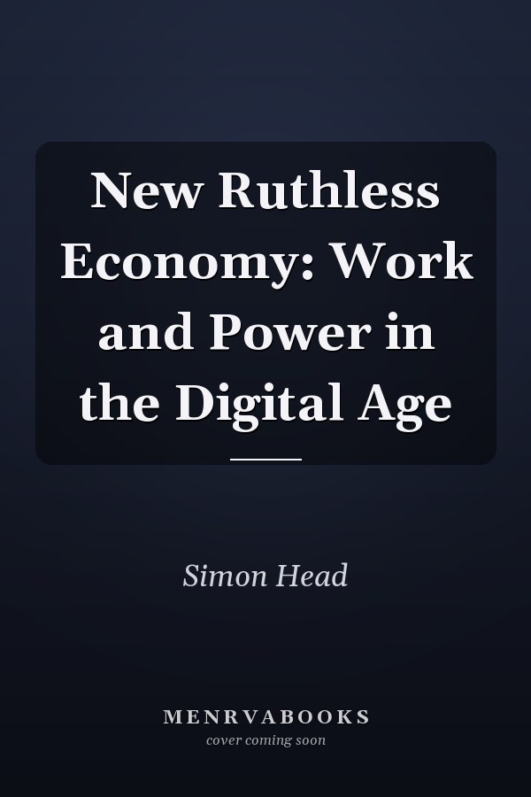 New Ruthless Economy: Work and Power in the Digital Age