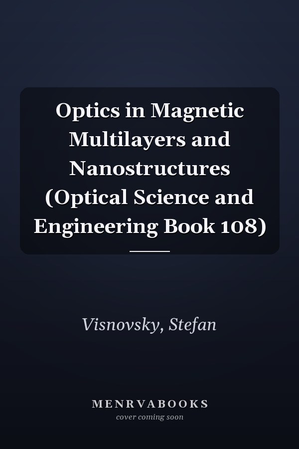 Optics in Magnetic Multilayers and Nanostructures (Optical Science and Engineering Book 108)