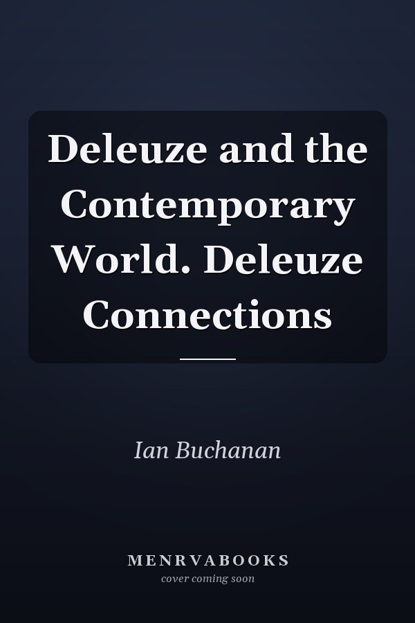 Deleuze and the Contemporary World. Deleuze Connections