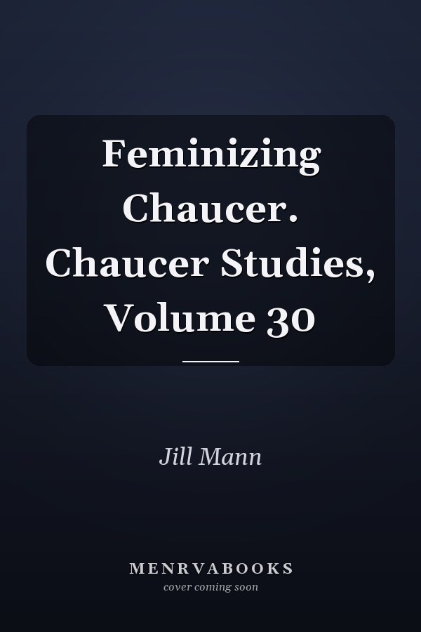 Feminizing Chaucer. Chaucer Studies, Volume 30