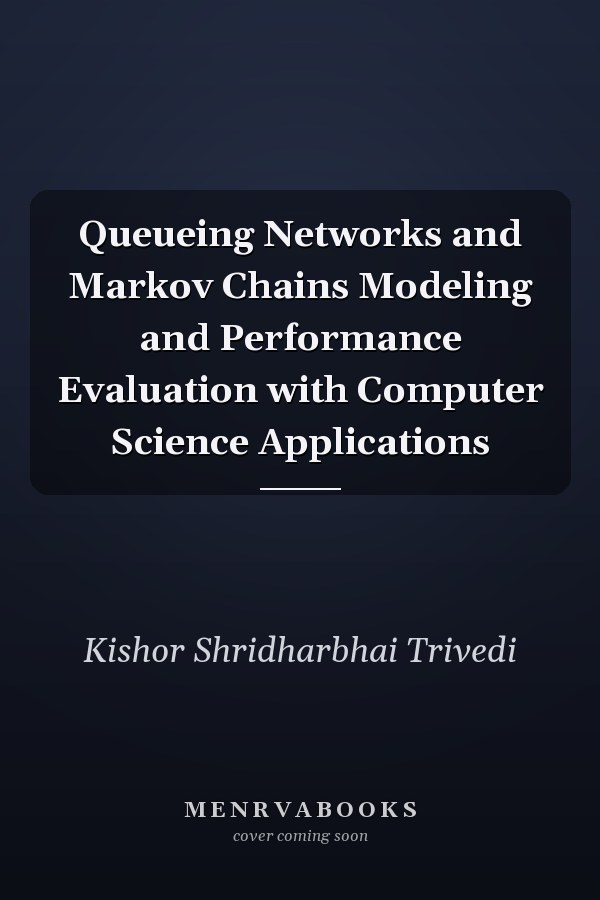 Queueing Networks and Markov Chains Modeling and Performance Evaluation with Computer Science Applications