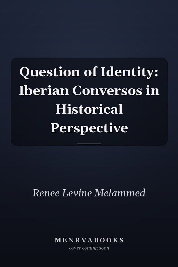 Question of Identity: Iberian Conversos in Historical Perspective
