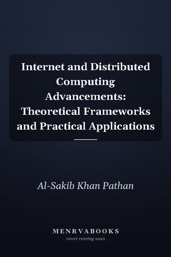 Internet and Distributed Computing Advancements: Theoretical Frameworks and Practical Applications