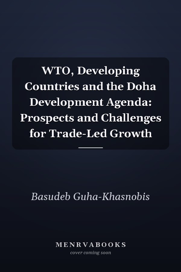 WTO, Developing Countries and the Doha Development Agenda: Prospects and Challenges for Trade-Led Growth
