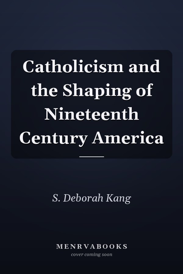 Catholicism and the Shaping of Nineteenth Century America