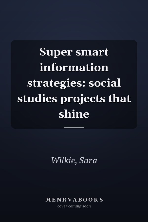 Super smart information strategies: social studies projects that shine