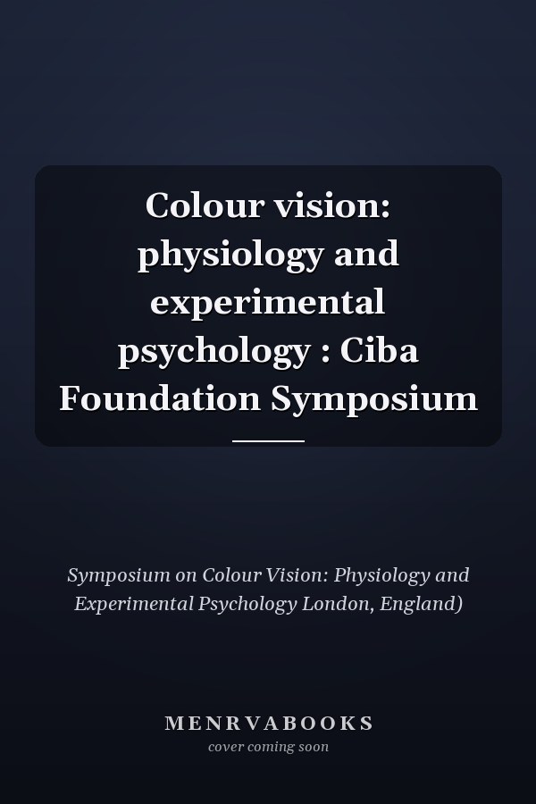 Colour vision: physiology and experimental psychology : Ciba Foundation Symposium