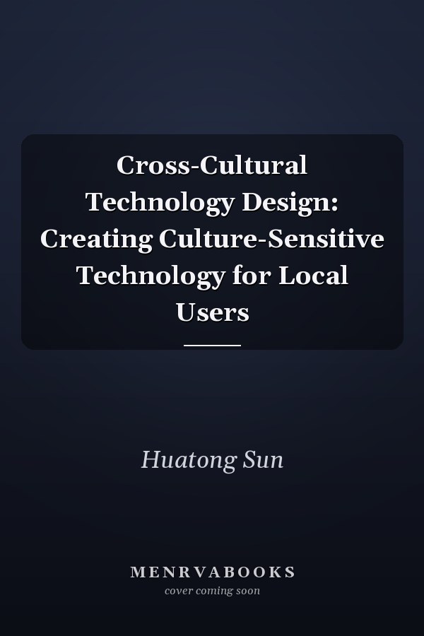 Cross-Cultural Technology Design: Creating Culture-Sensitive Technology for Local Users