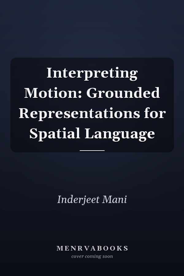 Interpreting Motion: Grounded Representations for Spatial Language