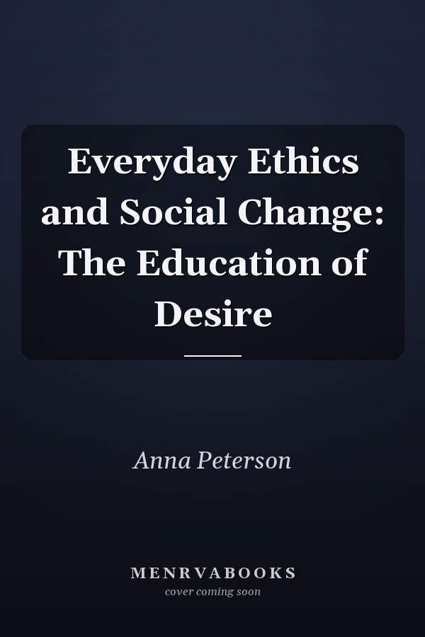 Everyday Ethics and Social Change: The Education of Desire