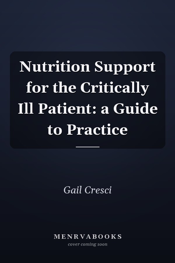 Nutrition Support for the Critically Ill Patient: a Guide to Practice