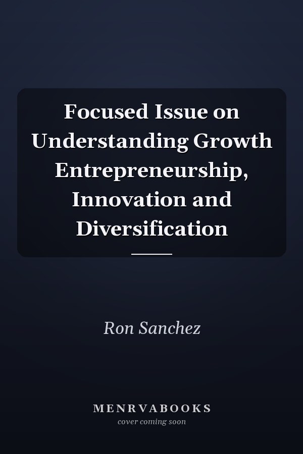 Focused Issue on Understanding Growth Entrepreneurship, Innovation and Diversification