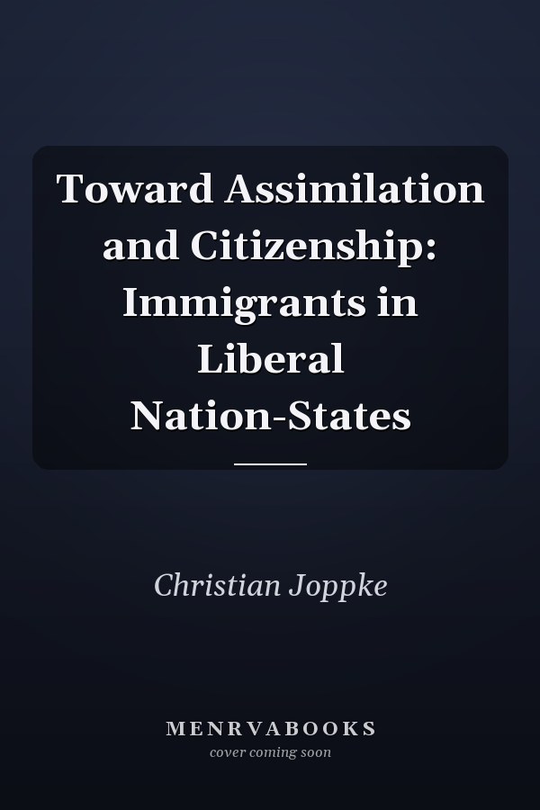 Toward Assimilation and Citizenship: Immigrants in Liberal Nation-States