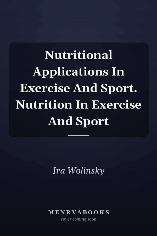 Nutritional Applications In Exercise And Sport. Nutrition In Exercise And Sport