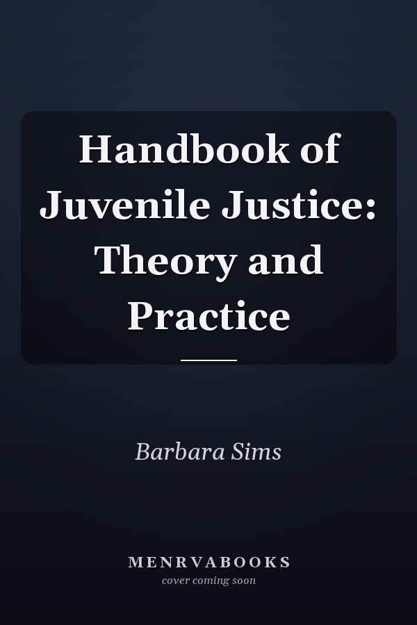 Handbook of Juvenile Justice: Theory and Practice