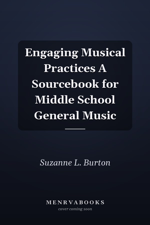Engaging Musical Practices A Sourcebook for Middle School General Music