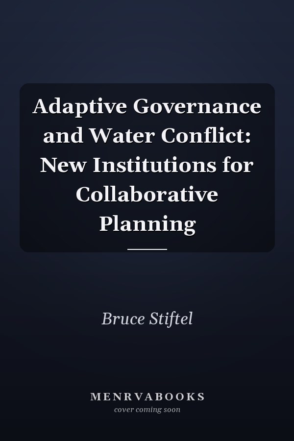 Adaptive Governance and Water Conflict: New Institutions for Collaborative Planning