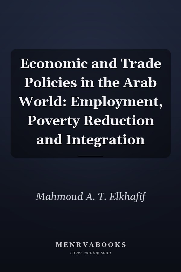 Economic and Trade Policies in the Arab World: Employment, Poverty Reduction and Integration