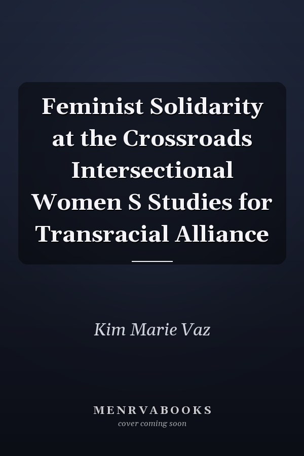 Feminist Solidarity at the Crossroads Intersectional Women S Studies for Transracial Alliance