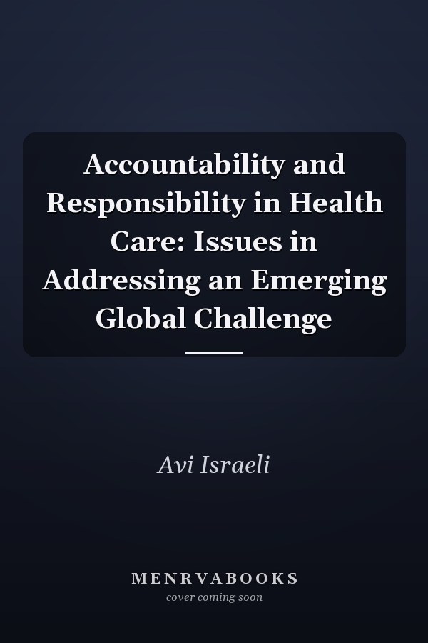 Accountability and Responsibility in Health Care: Issues in Addressing an Emerging Global Challenge
