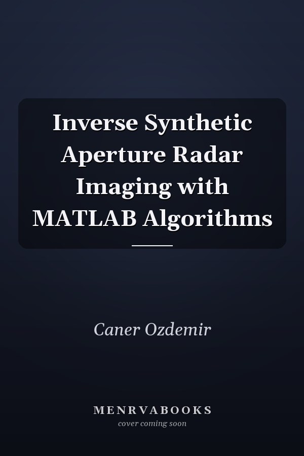 Inverse Synthetic Aperture Radar Imaging with MATLAB Algorithms