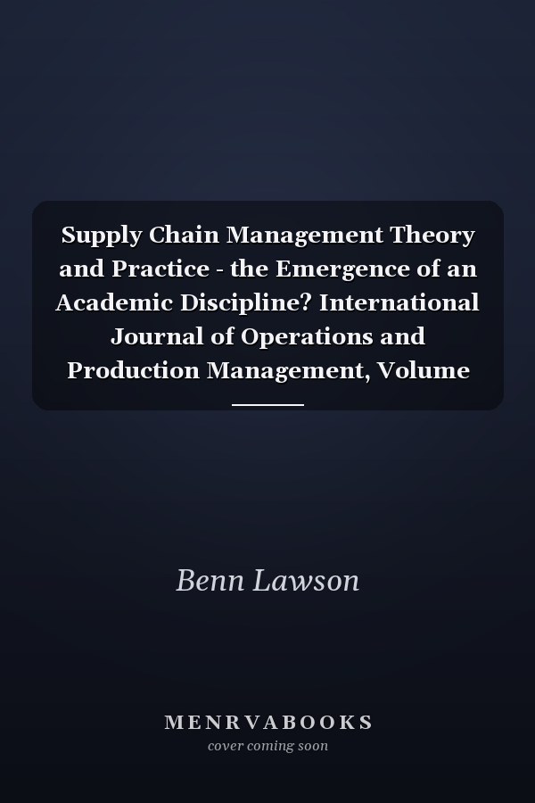 Supply Chain Management Theory and Practice - the Emergence of an Academic Discipline? International Journal of Operations and Production Management, Volume 26, Issue 7
