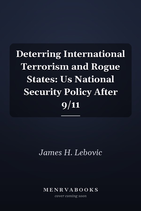 Deterring International Terrorism and Rogue States: Us National Security Policy After 9/11