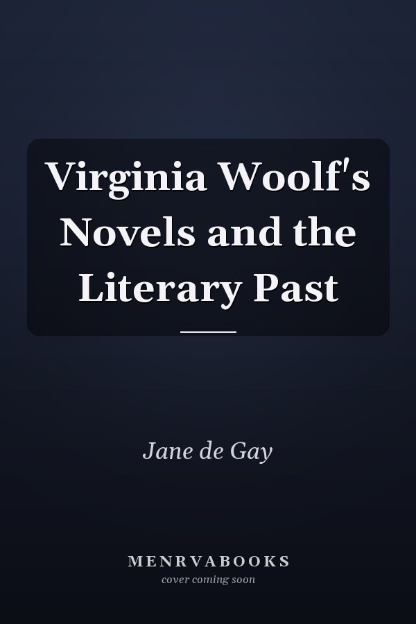 Virginia Woolf's Novels and the Literary Past