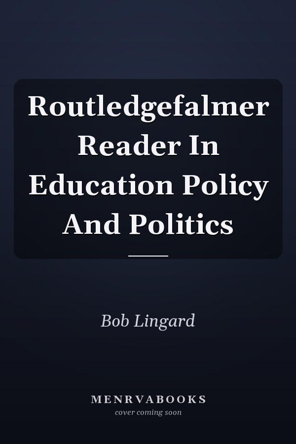 Routledgefalmer Reader In Education Policy And Politics