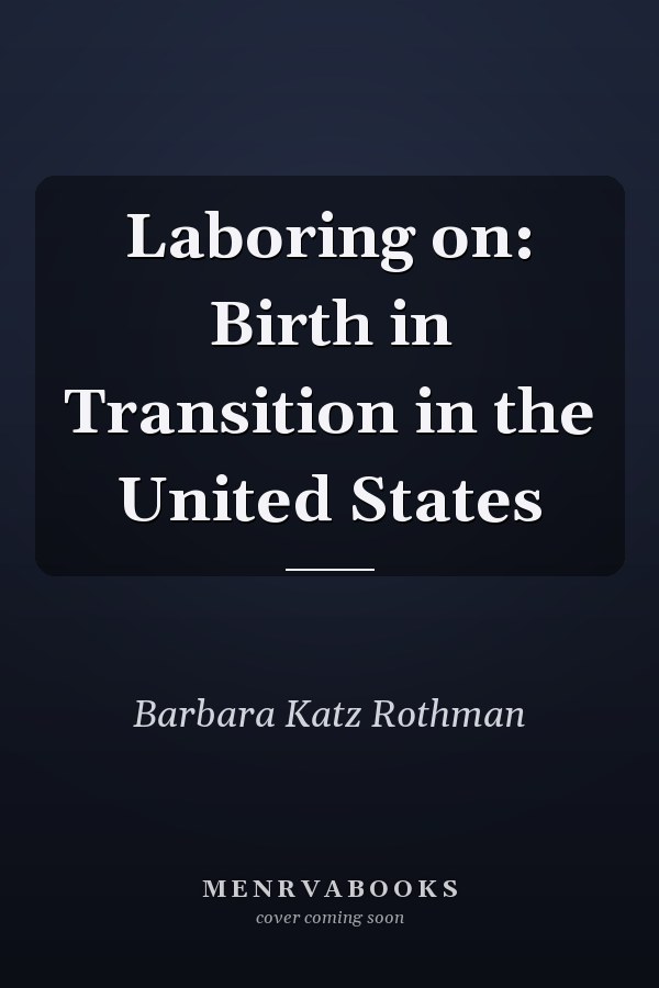 Laboring on: Birth in Transition in the United States