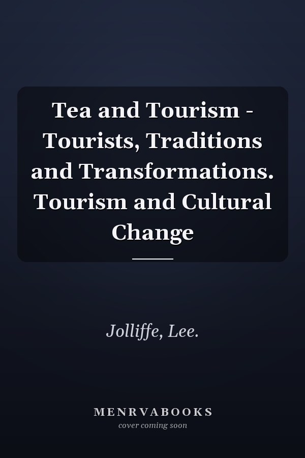 Tea and Tourism - Tourists, Traditions and Transformations. Tourism and Cultural Change
