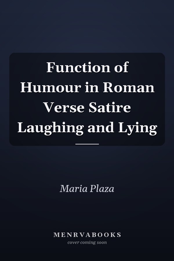 Function of Humour in Roman Verse Satire Laughing and Lying