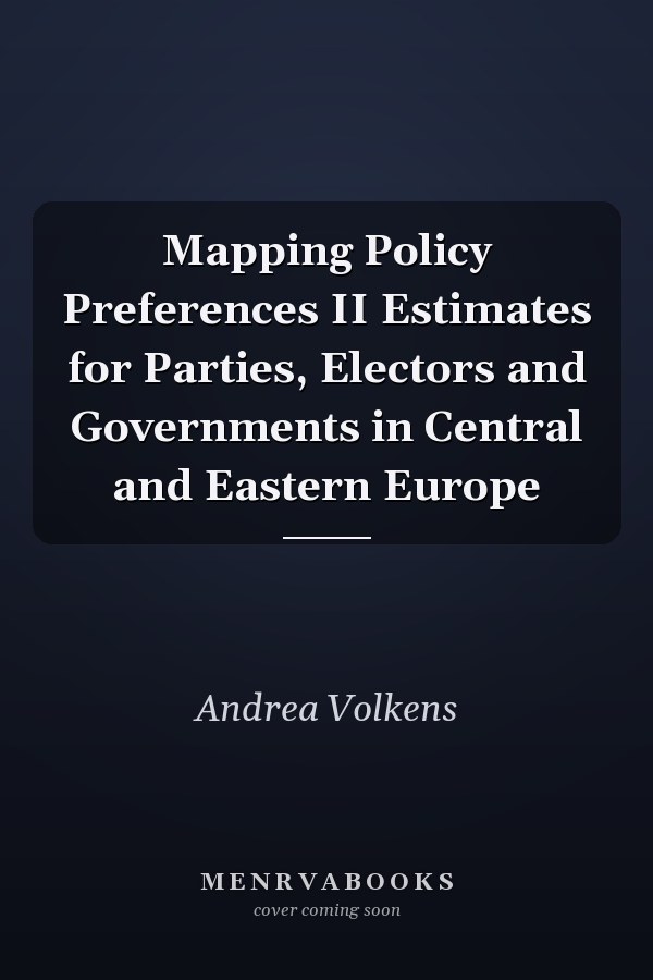 Mapping Policy Preferences II Estimates for Parties, Electors and Governments in Central and Eastern Europe