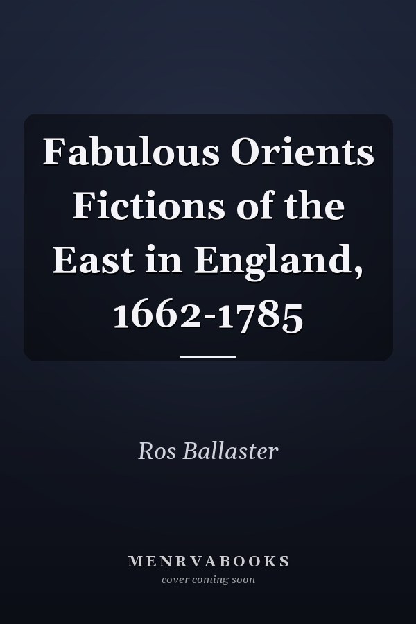 Fabulous Orients Fictions of the East in England, 1662-1785