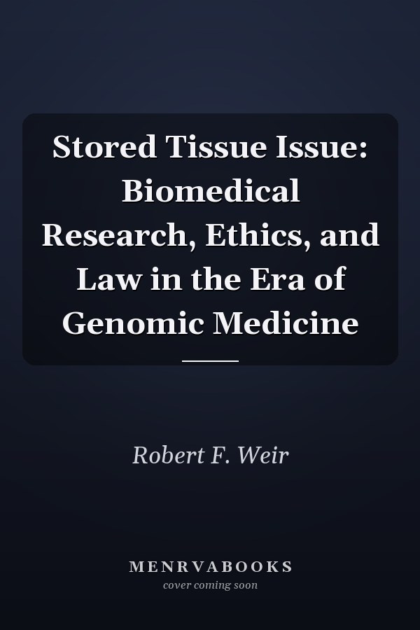 Stored Tissue Issue: Biomedical Research, Ethics, and Law in the Era of Genomic Medicine