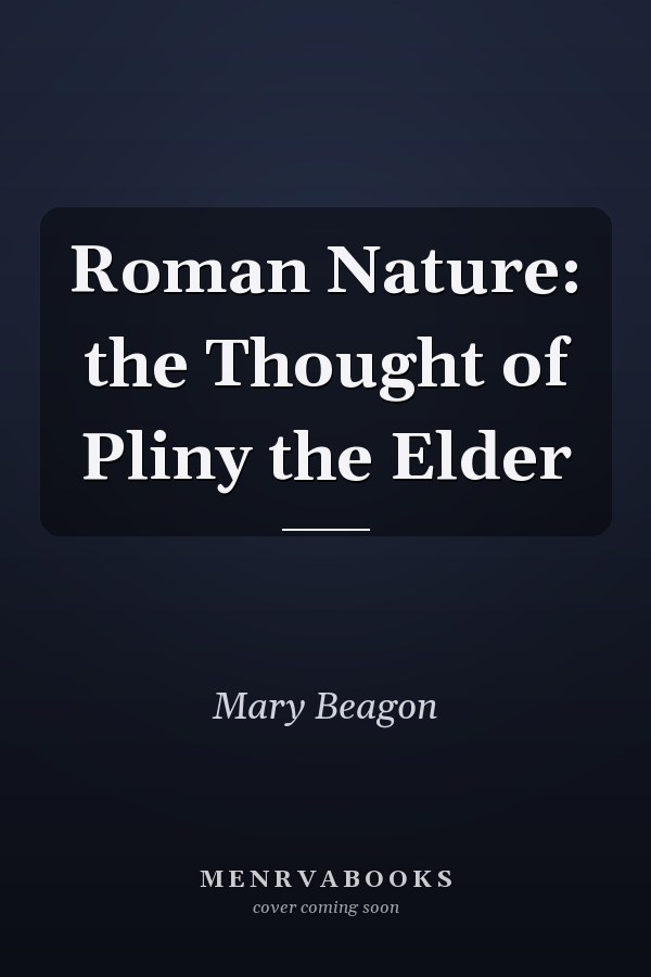 Roman Nature: the Thought of Pliny the Elder