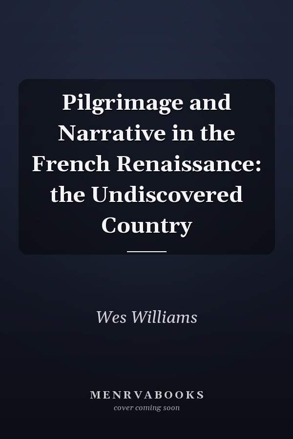 Pilgrimage and Narrative in the French Renaissance: the Undiscovered Country