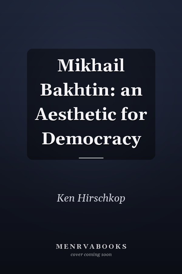 Mikhail Bakhtin: an Aesthetic for Democracy