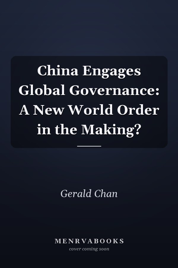 China Engages Global Governance: A New World Order in the Making?