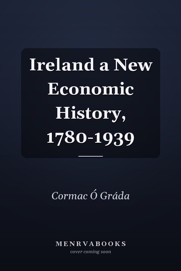 Ireland a New Economic History, 1780-1939
