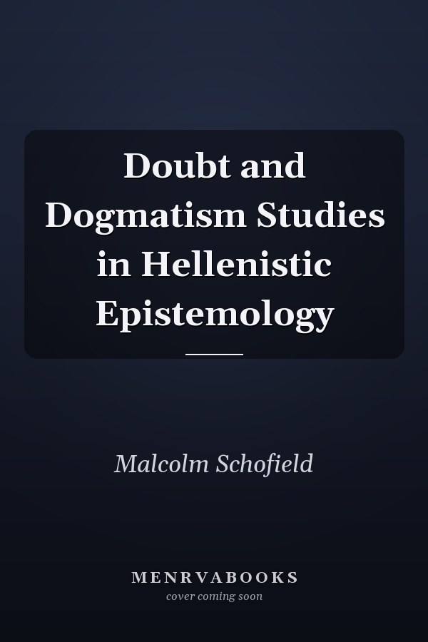Doubt and Dogmatism Studies in Hellenistic Epistemology