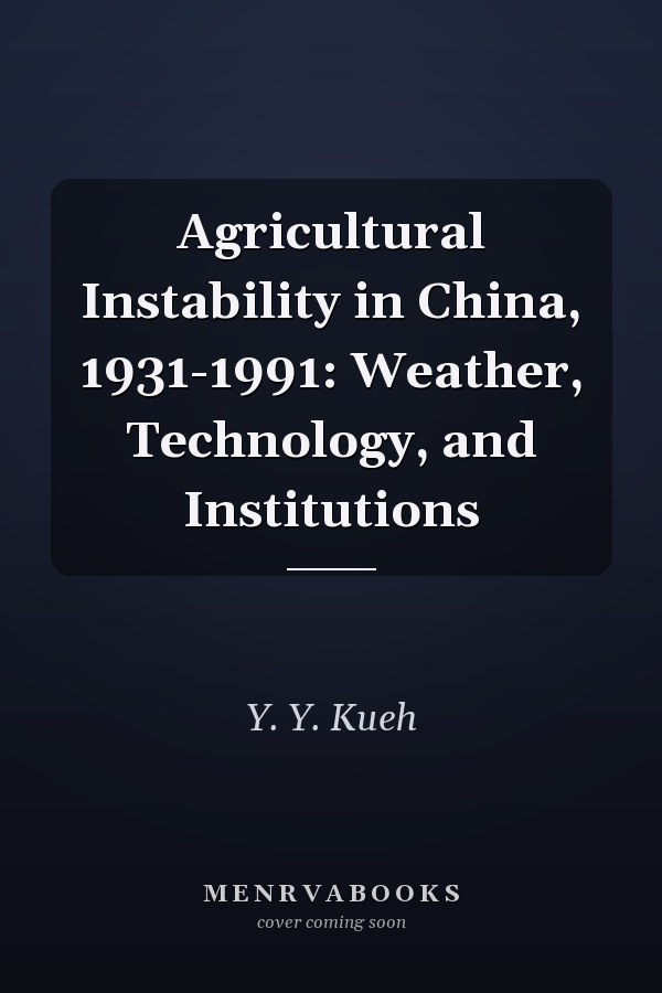 Agricultural Instability in China, 1931-1991: Weather, Technology, and Institutions