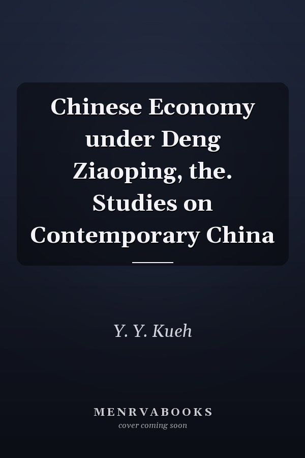 Chinese Economy under Deng Ziaoping, the. Studies on Contemporary China