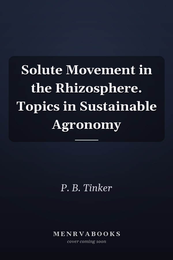 Solute Movement in the Rhizosphere. Topics in Sustainable Agronomy