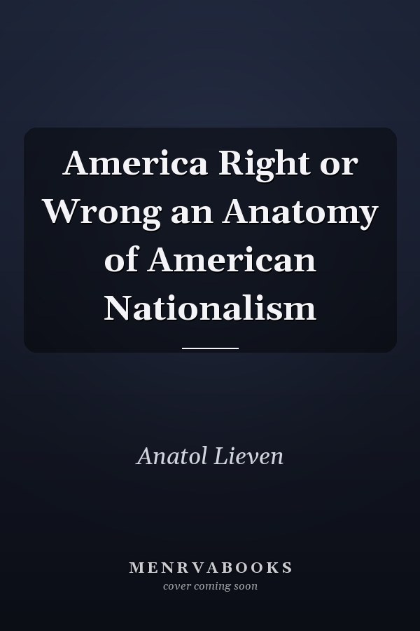 America Right or Wrong an Anatomy of American Nationalism