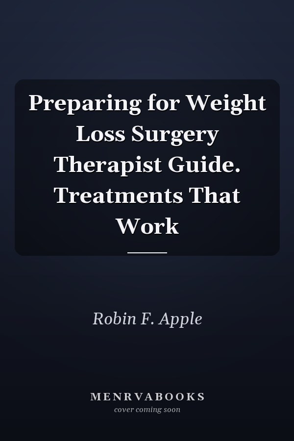 Preparing for Weight Loss Surgery Therapist Guide. Treatments That Work